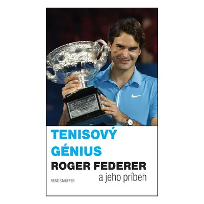 Tenisový génius Roger Federer (René Stauffer) (slovensky)