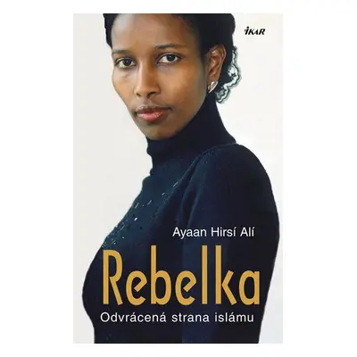 Rebelka - Odvrácená strana islámu (Hirsi Ali Ayaan)