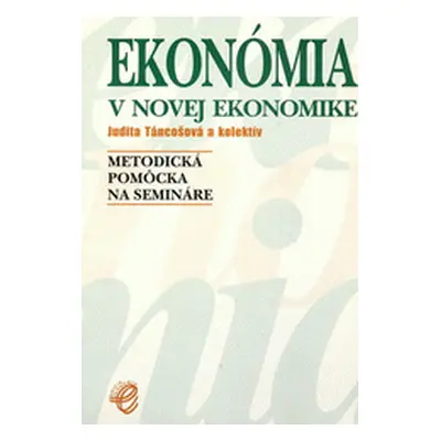 Ekonómia v novej ekonomike : metodická pomôcka na semináre (Judita Táncošová)