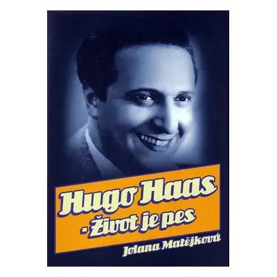 Hugo Haas - Život je pes - 2. vydání (Jolana Matějková)