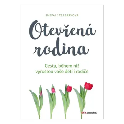 Otevřená rodina - Cesta, během níž vyrostou děti i rodiče (Shefali Tsabary)