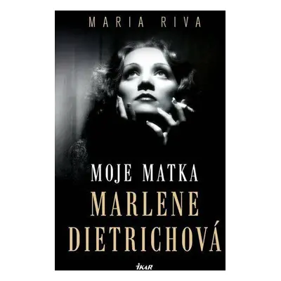 Moje matka Marlene Dietrichová - Maria Riva (Maria Riva)