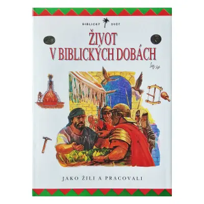 Život v biblických dobách. Jako žili a pracovali (Embry, Margaret,Rusznák, Emil)