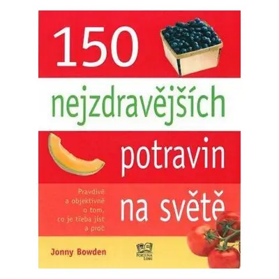 150 nejzdravějších potravin na světě (Jonny Bowden)