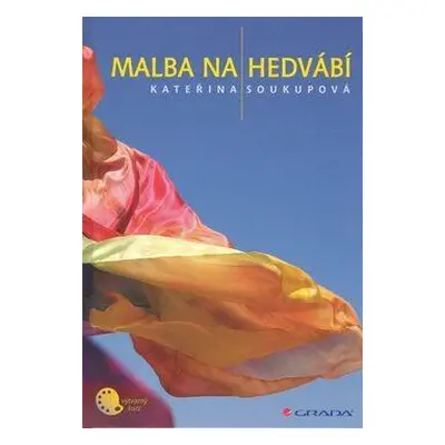 Malba na hedvábí (Kateřina Soukupová)