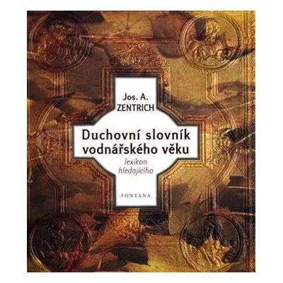 Duchovní slovník vodnářského věku A-N (Josef A. Zentrich)