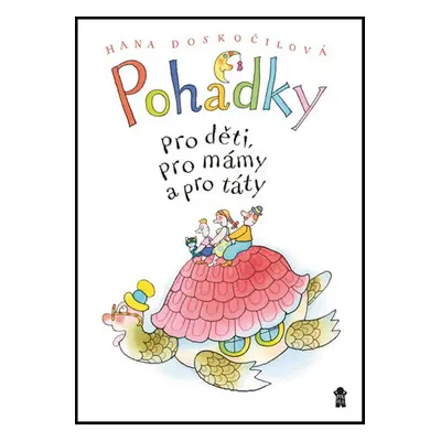 Pohádky pro děti, pro mámy a pro táty (Hana Doskočilová)