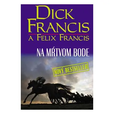 Dick Francis a Felix Francis Na mŕtvom bode (Dick Francis) (slovensky)