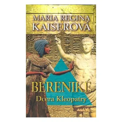 Bereniké-dcera Kleopatry (Maria Regia Kaiserová)