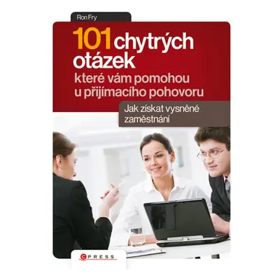 101 chytrých otázek, které vám pomohou u přijímacího pohovoru - Ron Fry (Ron Fry)