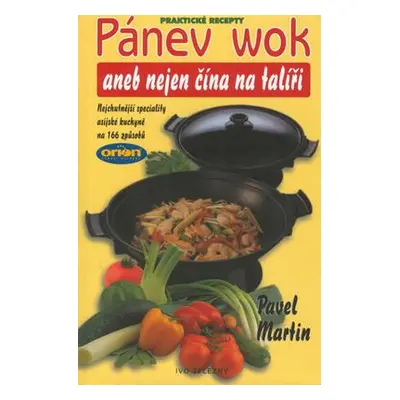 Pánev wok, aneb, Nejen čína na talíři (Pavel Martin)