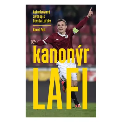 Kanonýr Lafi - Autorizovaný životopis Davida Lafaty (Karel Felt)