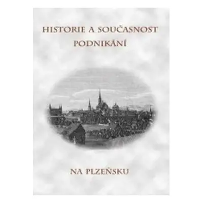 Historie a současnost podnikání na Plzeňsku (Daniel Bechný)