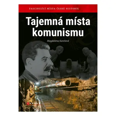 Tajemná místa komunismu - Fascinující místa české historie (Magdalena Karelová)