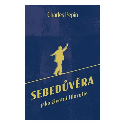 Sebedůvěra jako životní fylozofie (Charles Pépin)