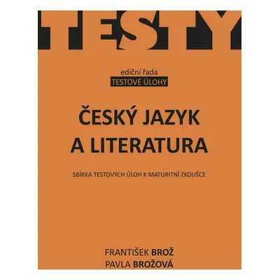 Český jazyk a literatura - Sbírka testových úloh k maturitní zkoušce (František Brož)