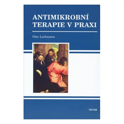 Antimikrobní terapie v praxi (Otto Lochmann)