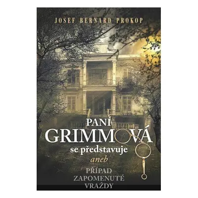 Paní Grimmová se představuje aneb Případ zapomenuté vraždy (Josef Bernard Prokop)