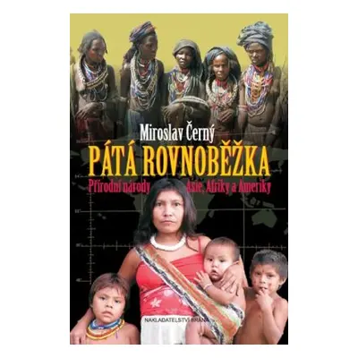 Pátá rovnoběžka - Přírodní národy Asie, Afriky a Ameriky (Miroslav Černý)