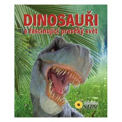 Dinosauři a fascinující pravěký svět (Francisco Arredondo)