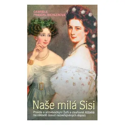 Naše milá Sisi (Gabriele Praschl-Bichler)