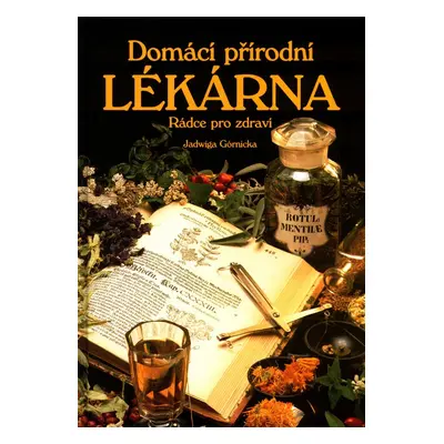 Domácí přírodní lékárna (Jadwiga Górnicka)