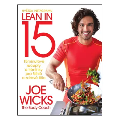 Lean in 15: 15minutové recepty a tréninky pro štíhlé a zdravé tělo (Joe Wicks)