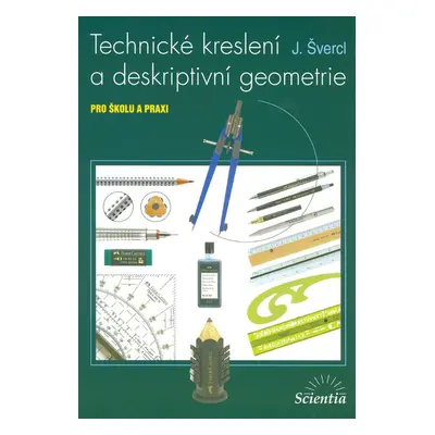 Technické kreslení a deskriptivní geometrie pro školu a praxi (J. Švercl)