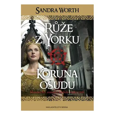 Růže z Yorku - Koruna osudu - Historický román z období války růží (Worth Sandra)