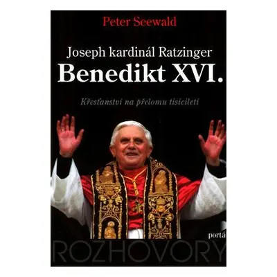 Joseph kardinál Ratzinger - Bendikt XVI. - Křesťanství na přelomu tisíciletí (Peter Seewald)