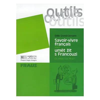 Outils Savoir-vivre aneb umět žít s Francouzi (Odile Grand-Clément)