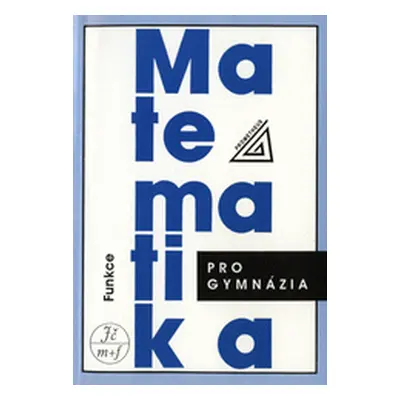 Matematika pro gymnázia. Funkce (Oldřich Odvárko)