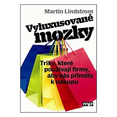 Vyluxusované mozky - Triky, které používají firmy, aby nás přiměly k nákupu (Martin Lindstrom)