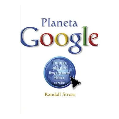 Planeta Google - O troufalém plánu jedné firmy organizovat všechno, co známe (Charles Stross)