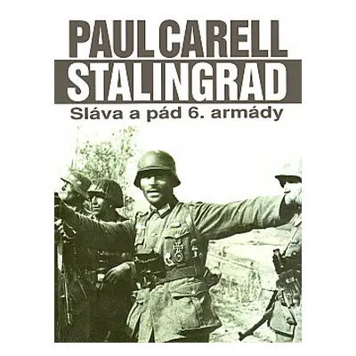 Stalingrad : sláva a pád 6. armády (Carell, Paul,Slavík, Milan,Otáhal, Josef)