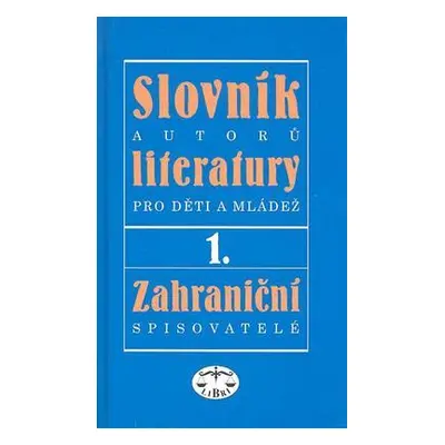 Slovník autorů literatury pro děti a mládež I.díl - zahraniční spisovatelé (Ivan Dorovský)