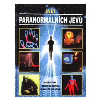 Svět paranormálních jevů : nezapomenutelný výlet do říše záhad (Bohumila Kučerová)