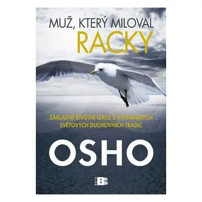 Muž, který miloval racky - Základní životní lekce z významných světových duchovních tradic (Osho