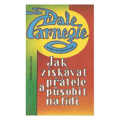 Jak získávat přátele a působit na lidi (Carnegie, Dale,Hoch, Alois Adalbert,Gruber, David)