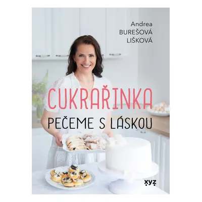 Cukrařinka: pečeme s láskou (Andrea Burešová Lišková)