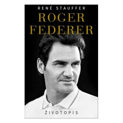 Roger Federer - Životopis (René Stauffer)