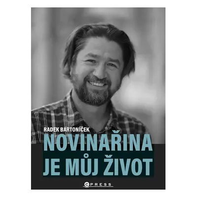 Novinařina je můj život (Radek Bartoníček)