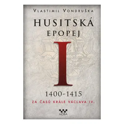 Husitská epopej I. - Za časů krále Václava IV. (Vlastimil Vondruška)