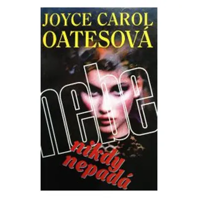 Nebe nikdy nepadá (Joyce Carol Oates)