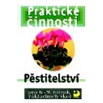 Pěstitelství pro 6. – 9. r. ZŠ - Praktické činnosti (Radmila Dytrtová)