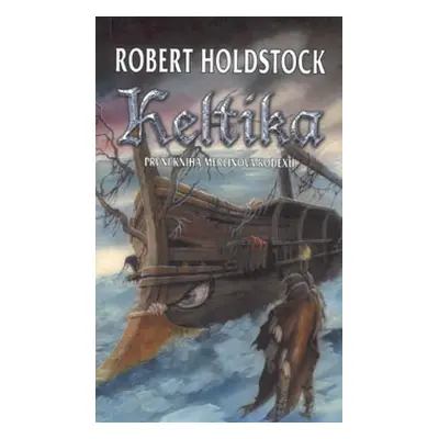 Keltika - Merlinův kodex 2. (Robert Holdstock)