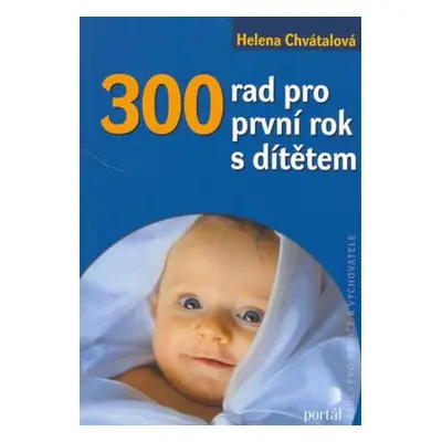 300 rad pro první rok s dítětem (Helena Chvátalová)