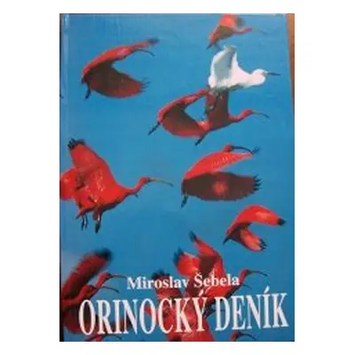 Orinocký deník přírodovědné expedice do Venezuely 1992, 1994 (Miroslav Šebela)