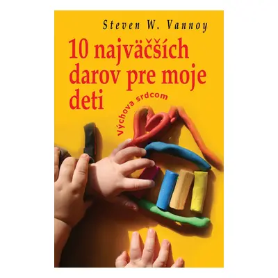 10 najväčších darov pre moje deti (Steven W. Vannoy) (slovensky)