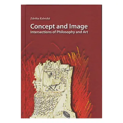 Concept and Image. Intersections of Philosophy and Art (Zdeňka Kalnická)